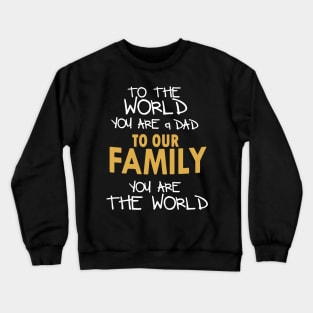 To The World You Are A Dad Crewneck Sweatshirt